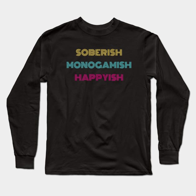 Soberish Monogamish Happyish Long Sleeve T-Shirt by Crisco Fruitcake